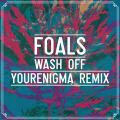 Foals - Wash Off (YourEnigma Remix)