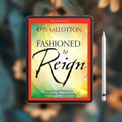 Fashioned to Reign Workbook: Empowering Women to Fulfill Their Divine Destiny. Download for Fre