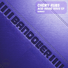 PREMIERE: Chewy Rubs - Acid House Disco [Bandolier]