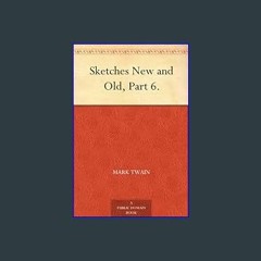 <PDF> 📖 Sketches New and Old, Part 6.     Kindle Edition Full PDF
