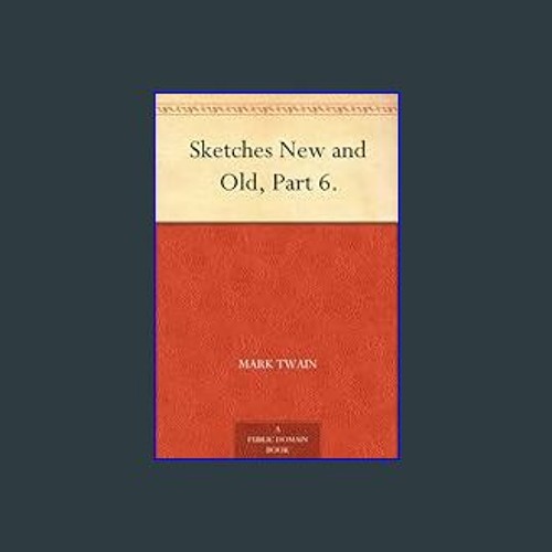 <PDF> 📖 Sketches New and Old, Part 6.     Kindle Edition Full PDF