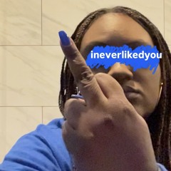 ineverlikedyou