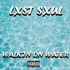Lxst Sxul - Walkin on water.