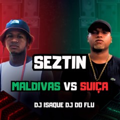 SETZIN MALDIVAS X SUIÇA  ( DJ DO FLU & ISAQUE DE MALDIVAS ) SÓ COMEDOR DE C....