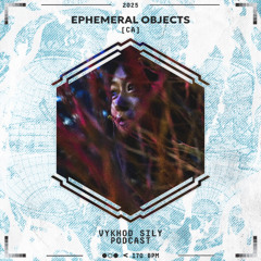Vykhod Sily Podcast - Ephemeral Objects Guest Mix