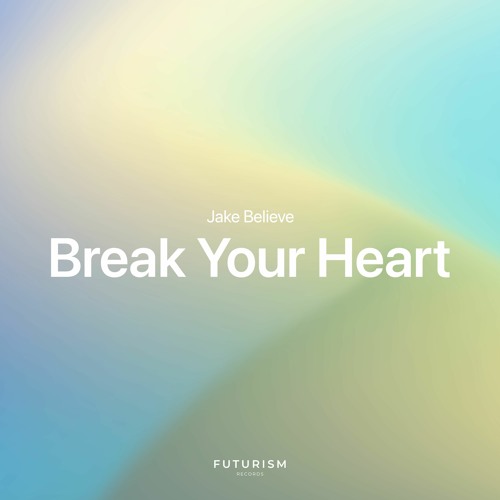 Jake Believe - Break Your Heart