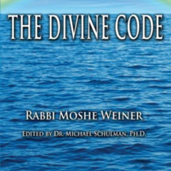 [Read] PDF 📂 The Divine Code: The Guide to Observing the Noahide Code, Revealed from
