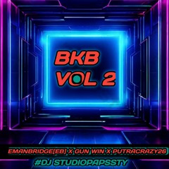 MIX BKB VOL 2 VVIP DJ EMANBRIDGE[EB] X GUN WIN X PUTRACRAZY26 #DJSTUDIOPAPSSTY