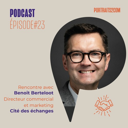 #23 Rencontre avec Benoit Berteloot, Directeur commercial et marketing à la Cité des échanges