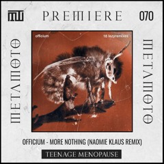 MM PREMIERE 070 | Officium - More Nothing (Naomie Klaus Remix) [Teenage Menopause]