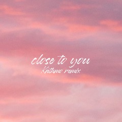 Close To You (remix)