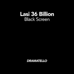 Lasi 36 Billion Black Screen