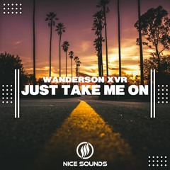 Wanderson XVR - Just Take Me On