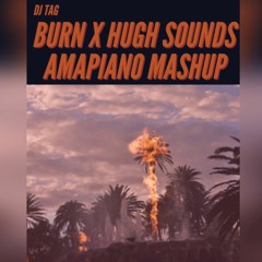 Burn X Hugh Sounds (DJ TAG AMAPIANO MASHUP)