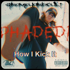 How I Kick It [Prod. PHADED1]