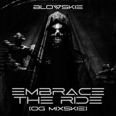 BLOWSKIE - "EMBRACE THE RIDE" [OG MIXSKIE]