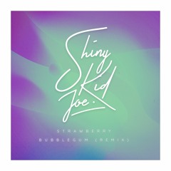 Strawberry Bubblegum - Justin Timberlake (Shiny Kid Joe Remix)