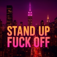 Stand Up Fuck Off
