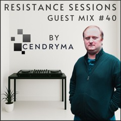 RESISTANCE SESSIONS GUEST MIX #40 - by Cendryma