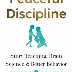 [VIEW] EPUB KINDLE PDF EBOOK Peaceful Discipline: Story Teaching, Brain Science & Better Behavior by