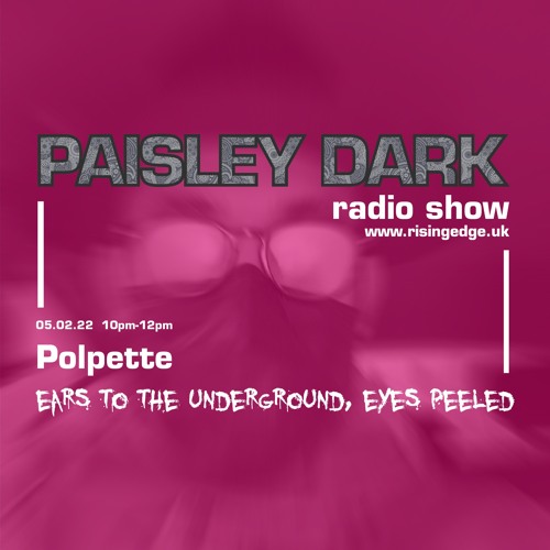 Paisley Dark Radio Show with Polpette  05.02.22