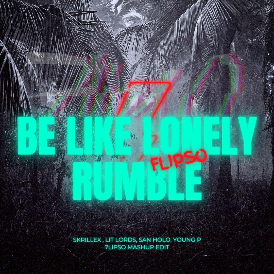 BE LIKE LONELY RUMBLE - ( Skrillex X Lit Lords X San Holo X Young P ) FlipsO mashup edit