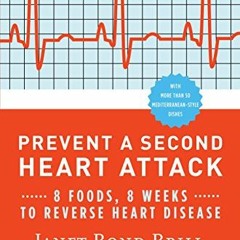 [ACCESS] [PDF EBOOK EPUB KINDLE] Prevent a Second Heart Attack: 8 Foods, 8 Weeks to R