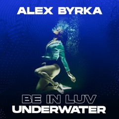 Alex Byrka - ''Be In Luv'' Underwater Vol.1