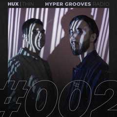HUX | THIN - HYPER GROOVES RADIO #002
