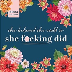 READ/DOWNLOAD=^ 2023 She Believed She Could So She F*cking Did Wall Calendar: Get Sh*t Done & Keep P