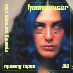 Missing Tapes 018 : Huamaniser