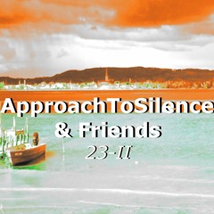 Movements of ApproachToSilence & Friends 23-II