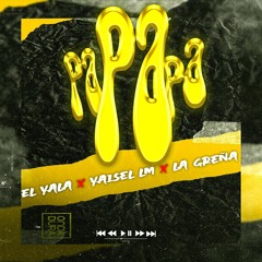 EL YALA, Yaisel LM, La Greña - Papapa