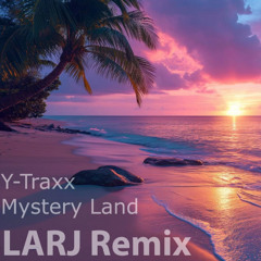 Y-Traxx - Mystery Land (LARJ Remix)