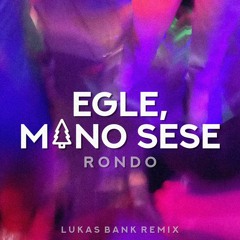 Rondo - Egle Mano Sese (Lukas Bank Remix)