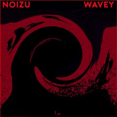 Noizu - Wavey (Kanseko Remix)