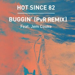 Hot Since 82 - Buggin' feat. Jem Cooke(PvR Bootleg)