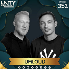 Unity Brothers Podcast #352 [GUEST MIX BY UMLOUD]