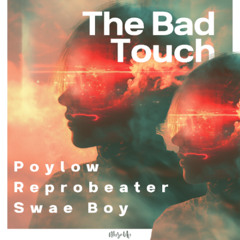 Poylow, Reprobeater & Swae Boy - The Bad Touch
