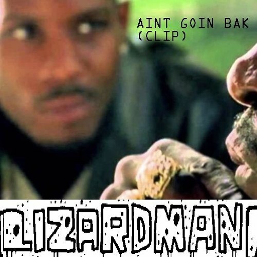 LZARDMAN - AINT GOIN BAK (CLIP)