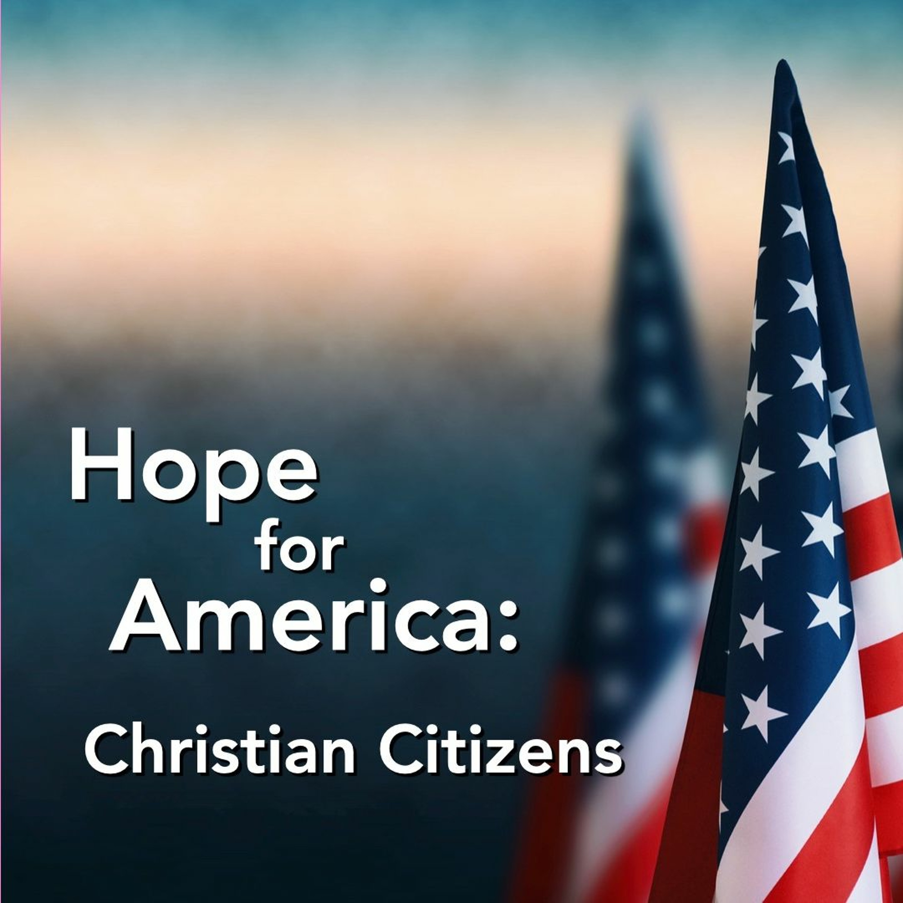 7-2-23 Hope For America - Christian Citizens