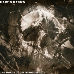 The Words Of Death Podcast 007 - Hart'n Hans'n