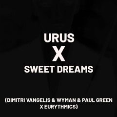 Sweet Dreams Vs Urus (Eurythmics vs. Dimitri Vangelis & Wyman, & Paul Green)(Teurner Mashup)