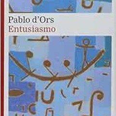 [VIEW] EBOOK 💛 Entusiasmo (Spanish Edition) by Pablo d'Ors EBOOK EPUB KINDLE PDF