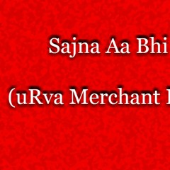 Sajna Aa Bhi Ja (uRva Merchant Remix)