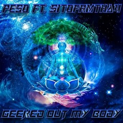 Geeked Out My Body Ft. Sitofrmtha4