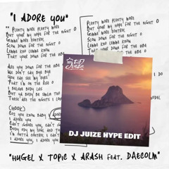 HUGEL ft Topic, Arash & Daecolm - I Adore You (Dj Juize Hype Edit) (FILTERED) (FREE DOWNLOAD)