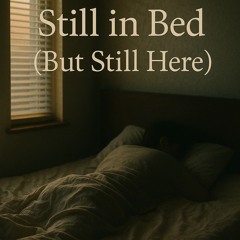Still in Bed (But Still Alive)