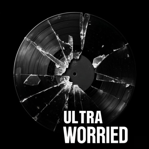 ULTRA WORRIED