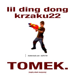 LIL DING DONG & KRZAKU22 - TOMEK.